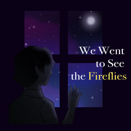 We Went to See the Fireflies We Went to See the Fireflies